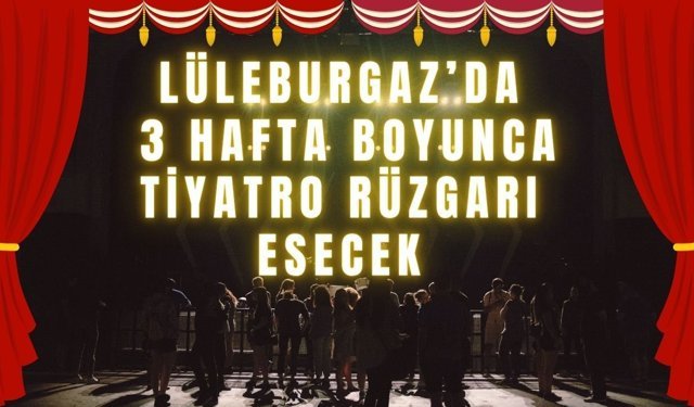 Lüleburgaz’da 3 Hafta Boyuca Tiyatro Rüzgarı Esecek