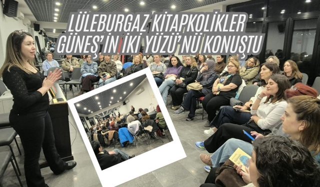 Lüleburgaz Kitapkolikler ‘Güneş’in İki Yüzü’nü Konuştu