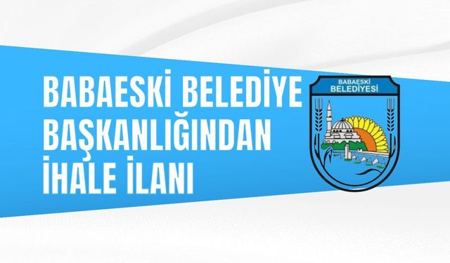 BABAESKİ BELEDİYE BAŞKANLIĞINDAN İHALE İLANI