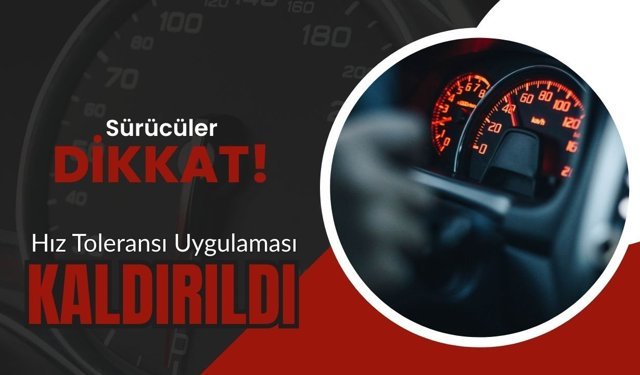 Sürücüler Dikkat! Hız Toleransı Uygulaması Kaldırıldı