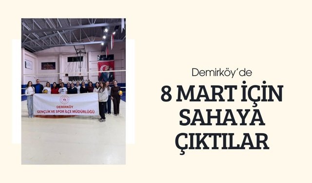 Demirköy’de 8 Mart İçin Sahaya Çıktılar