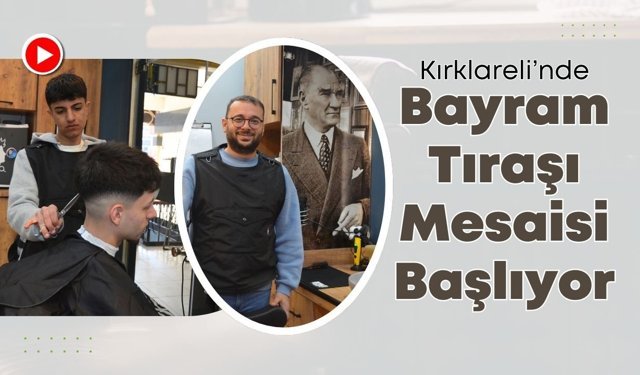 Kırklareli’nde Bayram Tıraşı Mesaisi Başlıyor