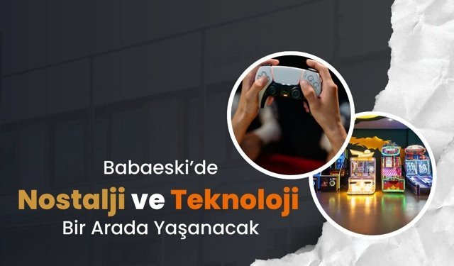 Babaeski’de Nostalji ve Teknoloji Bir Arada Yaşanacak