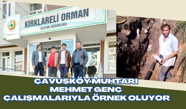 Çavuşköy Muhtarı Mehmet Genç Çalışmalarıyla Örnek Oluyor