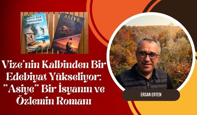 Vize’nin Kalbinden Bir Edebiyat Yükseliyor: "Asiye" Bir İsyanın ve Özlemin Romanı