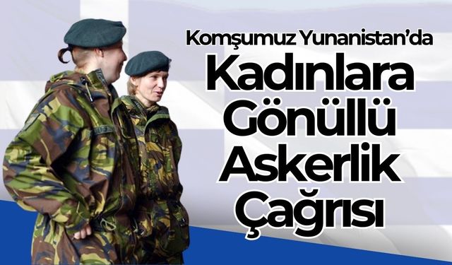 Komşumuz Yunanistan’dan Kadınlara Gönüllü Askerlik Çağrısı