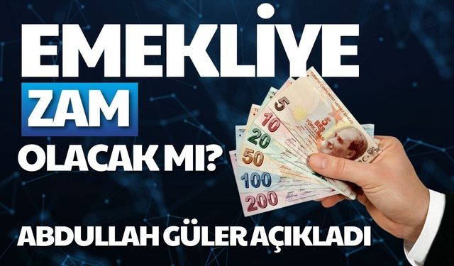 EMEKLİYE ZAM OLACAK MI? Abdullah Güler Açıkladı