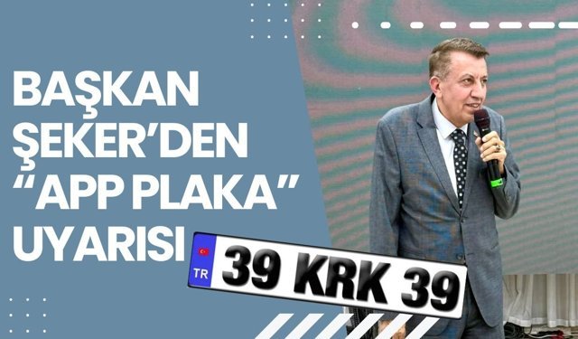 Başkan Şeker’den “APP Plaka” Uyarısı