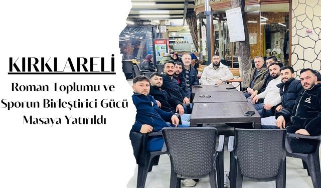 KIRKLARELİ; Roman Toplumu ve Sporun Birleştirici Gücü Masaya Yatırıldı