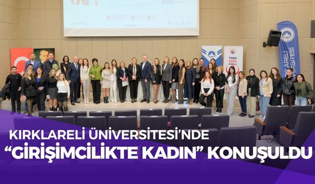 Kırklareli Üniversitesi’nde “Girişimcilikte Kadın” Konuşuldu