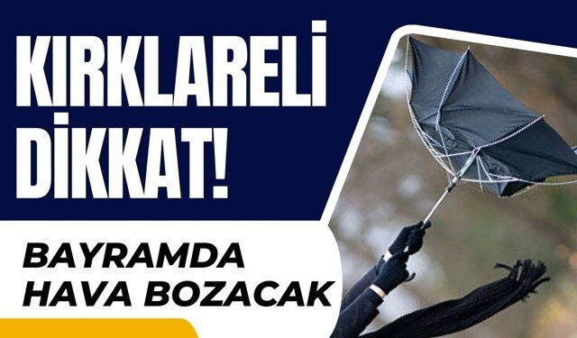 KIRKLARELİ DİKKAT! Bayramda Hava Bozacak