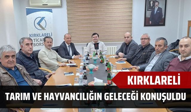 Kırklareli’nde Tarım ve Hayvancılığın Geleceği Konuşuldu