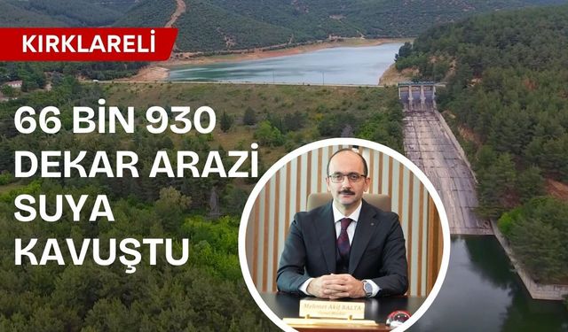 Kırklareli’nde 66 Bin 930 Dekar Arazi Suya Kavuştu