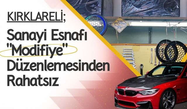 Kırklareli; Sanayi Esnafı “Modifiye” Düzenlemesinden Rahatsız