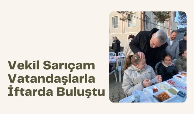 Vekil Sarıçam Vatandaşlarla İftarda Buluştu