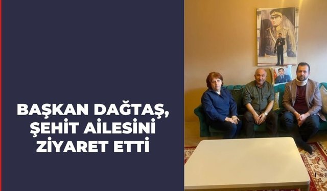 Başkan Dağtaş, Şehit Ailesini Ziyaret Etti