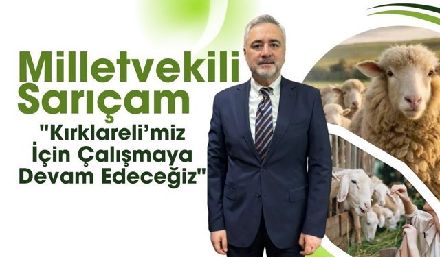 Milletvekili Sarıçam, "Kırklareli’miz İçin Çalışmaya Devam Edeceğiz"