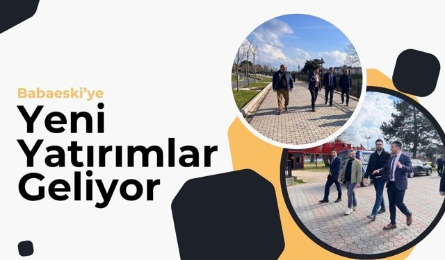 Babaeski’ye Yeni Yatırımlar Geliyor