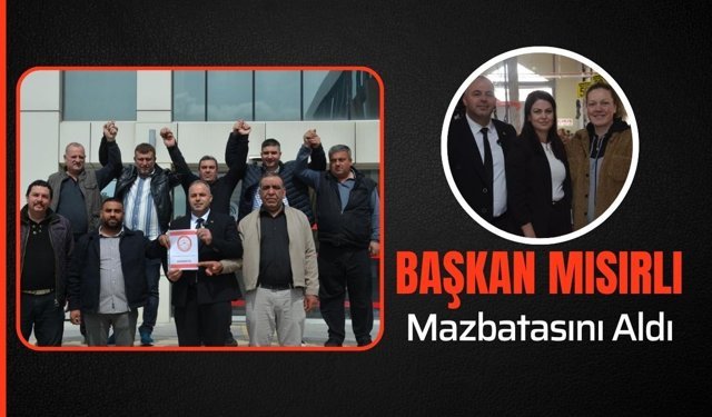 Başkan Mısırlı Mazbatasını Aldı