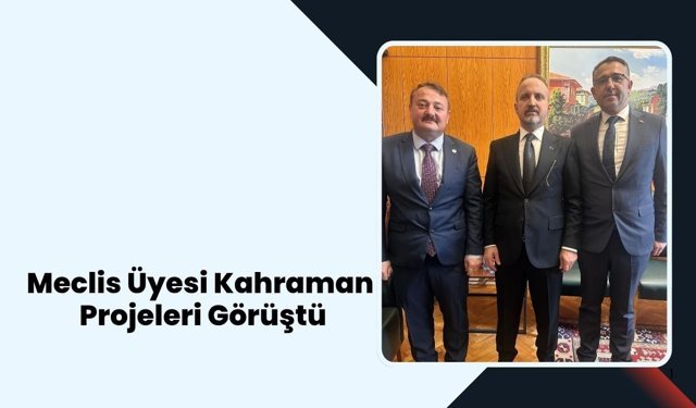 Meclis Üyesi Kahraman, Projeleri Görüştü