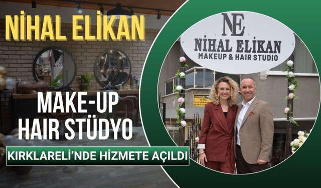 Nihal Elikan Make-Up Hair Stüdyo, Kırklareli'nde Hizmete Açıldı