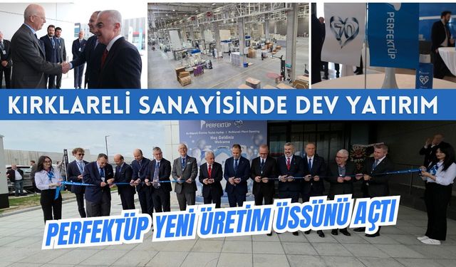 Kırklareli Sanayisinde Dev Yatırım: Perfektüp Yeni Üretim Üssünü Açtı