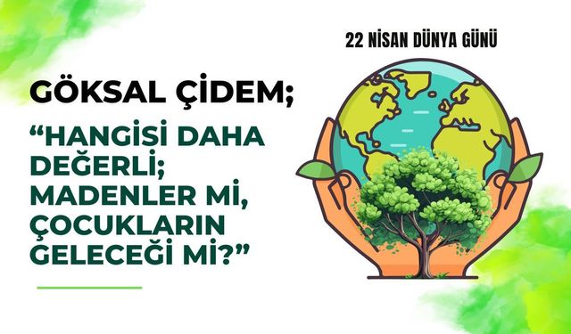 Çidem, “Hangisi Daha Değerli; Madenler mi, Çocukların Geleceği Mi?”