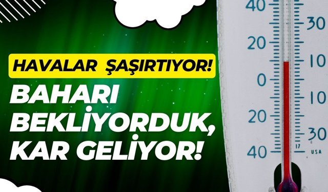 HAVALAR ŞAŞIRTIYOR; Baharı Bekliyorduk, Kar Geliyor!