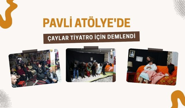 Pavli Atölye'de Çaylar Tiyatro İçin Demlendi