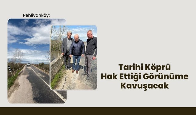 Pehlivanköy: Tarihi Köprü Hak Ettiği Görünüme Kavuşacak