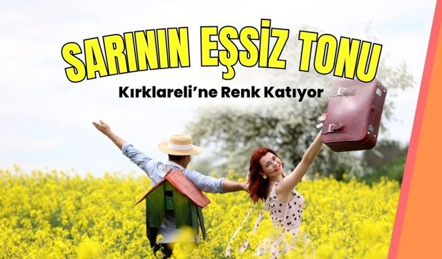Sarının Eşsiz Tonu Kırklareli’ne Renk Katıyor