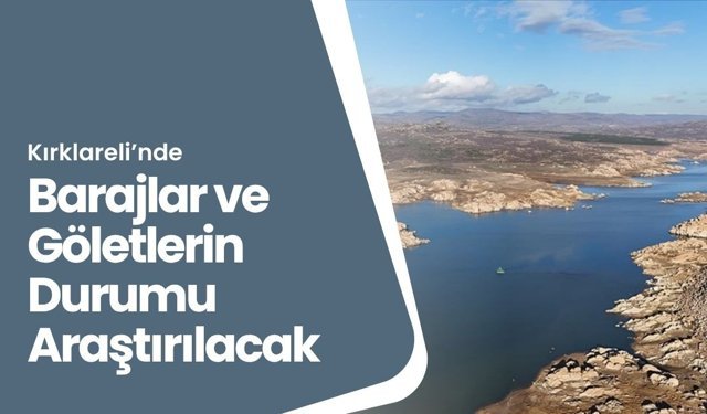 Kırklareli’nde Barajlar ve Göletlerin Durumu Araştırılacak