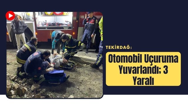Tekirdağ: Otomobil Uçuruma Yuvarlandı; 3 Yaralı