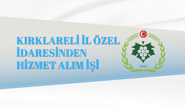 KIRKLARELİ İL ÖZEL İDARESİNDEN HİZMET ALIM İŞİ