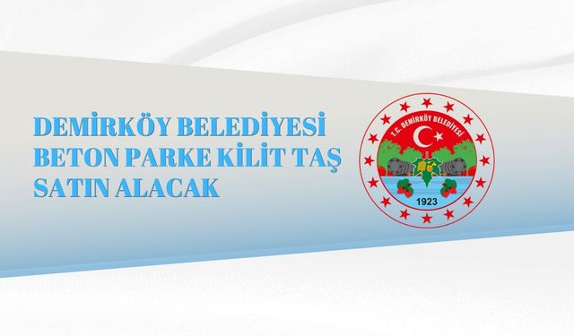 DEMİRKÖY BELEDİYESİ BETON PARKE KİLİT TAŞ SATIN ALACAK