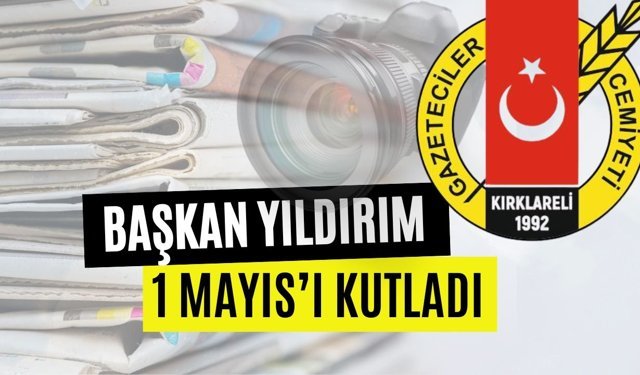 Başkan Yıldırım 1 Mayıs’ı Kutladı