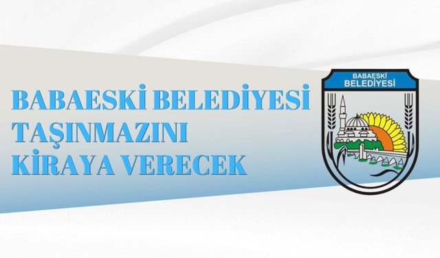 BABAESKİ BELEDİYESİ TAŞINMAZINI KİRAYA VERECEK