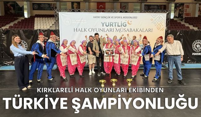 Kırklareli Halk Oyunları Ekibinden Türkiye Şampiyonluğu