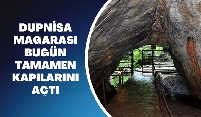 Dupnisa Mağarası Bugün Tamamen Kapılarını Açtı
