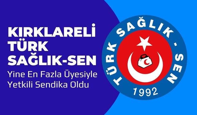 Kırklareli Türk Sağlık-Sen Yine En Fazla Üyesiyle Yetkili Sendika Oldu