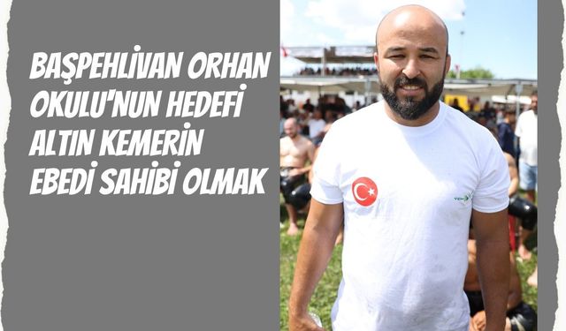 Başpehlivan Orhan Okulu'nun Hedefi Altın Kemerin Ebedi Sahibi Olmak