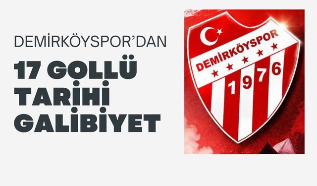 Demirköyspor’dan 17 Gollü Tarihi Galibiyet