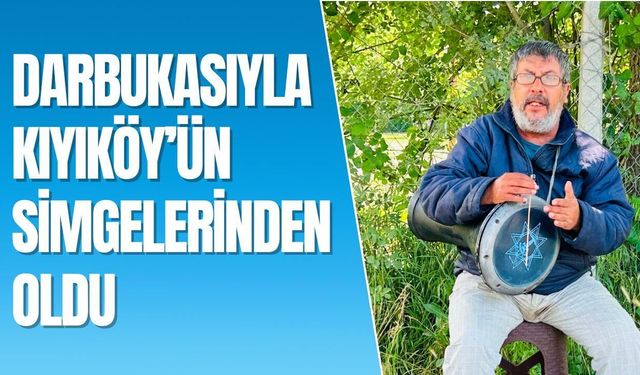 Darbukasıyla Kıyıköy’ün Simgelerinden Oldu