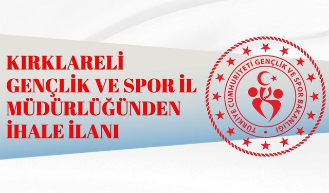 KIRKLARELİ GENÇLİK VE SPOR İL MÜDÜRLÜĞÜNDEN İHALE İLANI