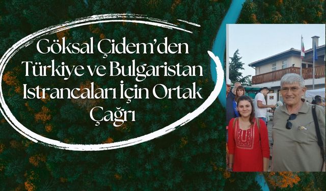 Göksal Çidem’den Türkiye ve Bulgaristan Istrancaları İçin Ortak Çağrı