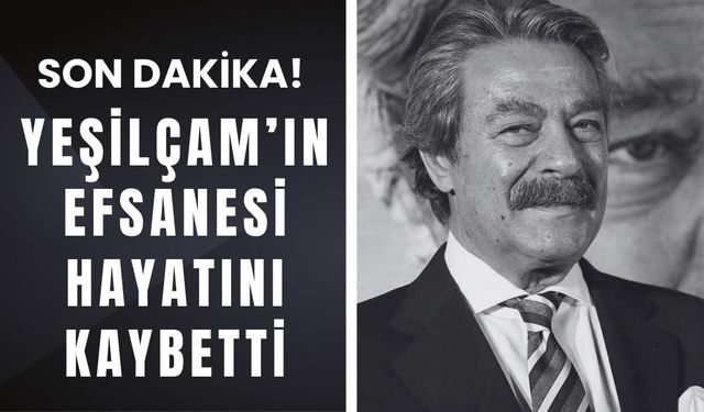 SON DAKİKA! Yeşilçam'ın Efsanesi Hayatını Kaybetti
