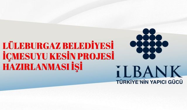 LÜLEBURGAZ BELEDİYESİ İÇMESUYU KESİN PROJESİ HAZIRLANMASI İŞİ