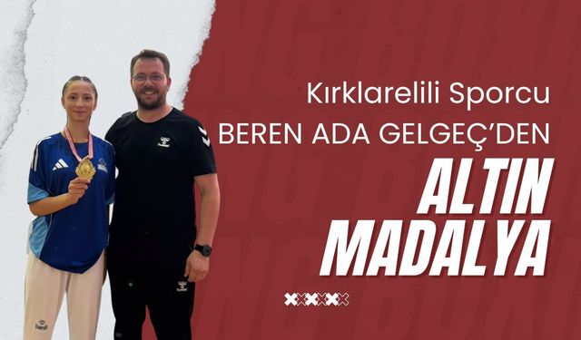 Kırklarelili Sporcu Beren Ada Gelgeç’den Altın Madalya
