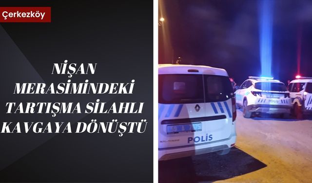 Nişan Merasimindeki Tartışma Silahlı Kavgaya Dönüştü