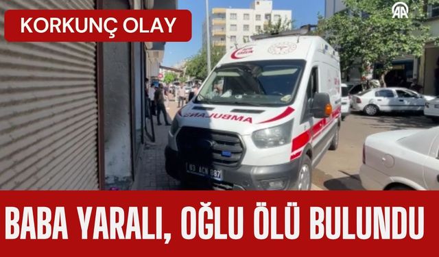 KORKUNÇ OLAY; Baba Yaralı, Oğlu Ölü Bulundu